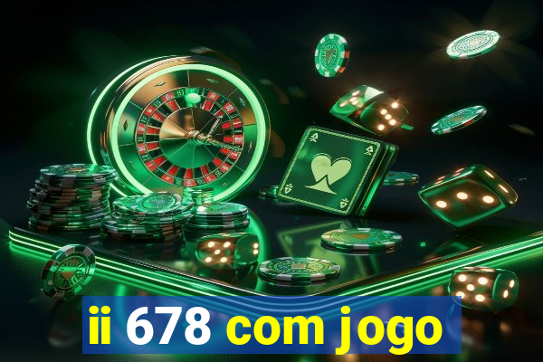 ii 678 com jogo